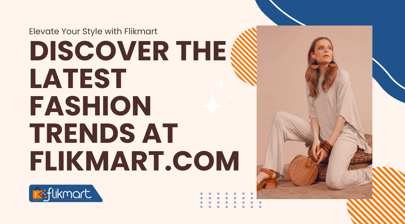 Discover the Latest Fashion Trends at Flikmart.com